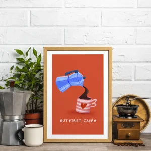 But First, Cafรฉ โ Ediciรณn Limitada Art Print